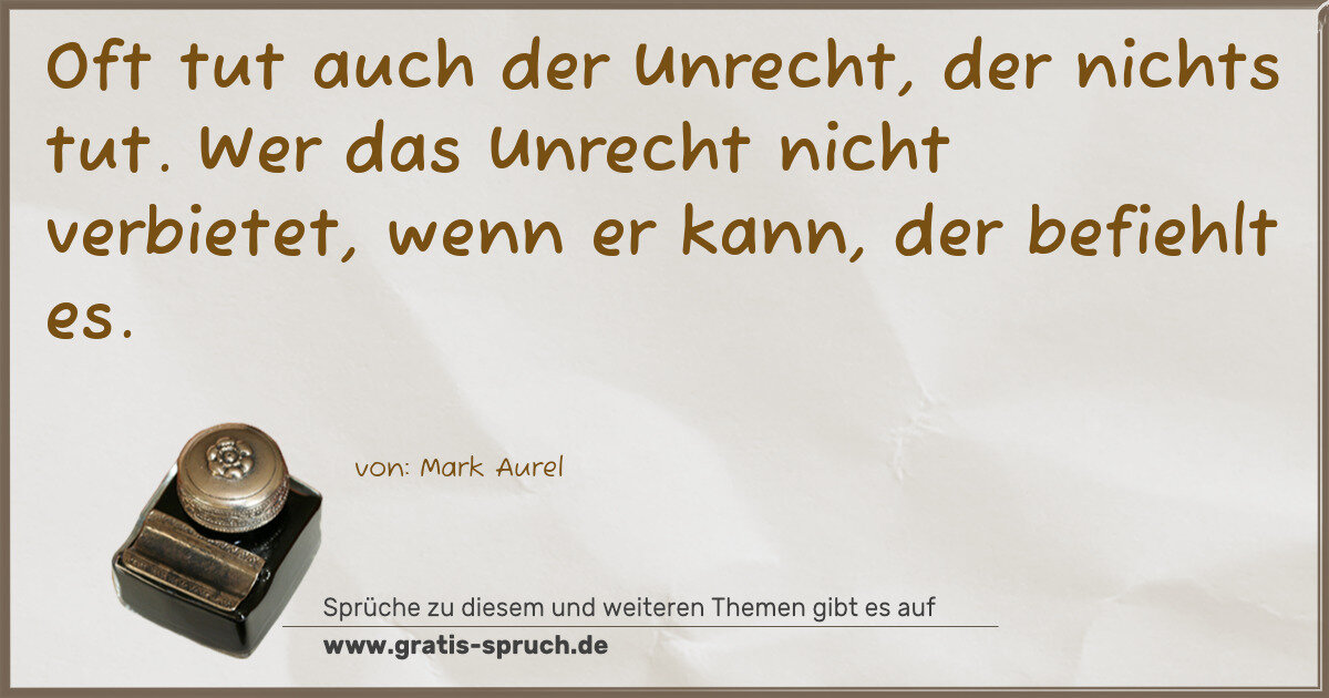 Spruchbild: Oft tut auch der Unrecht, der nichts tut. Wer das Unrecht nicht verbietet, wenn er kann, …