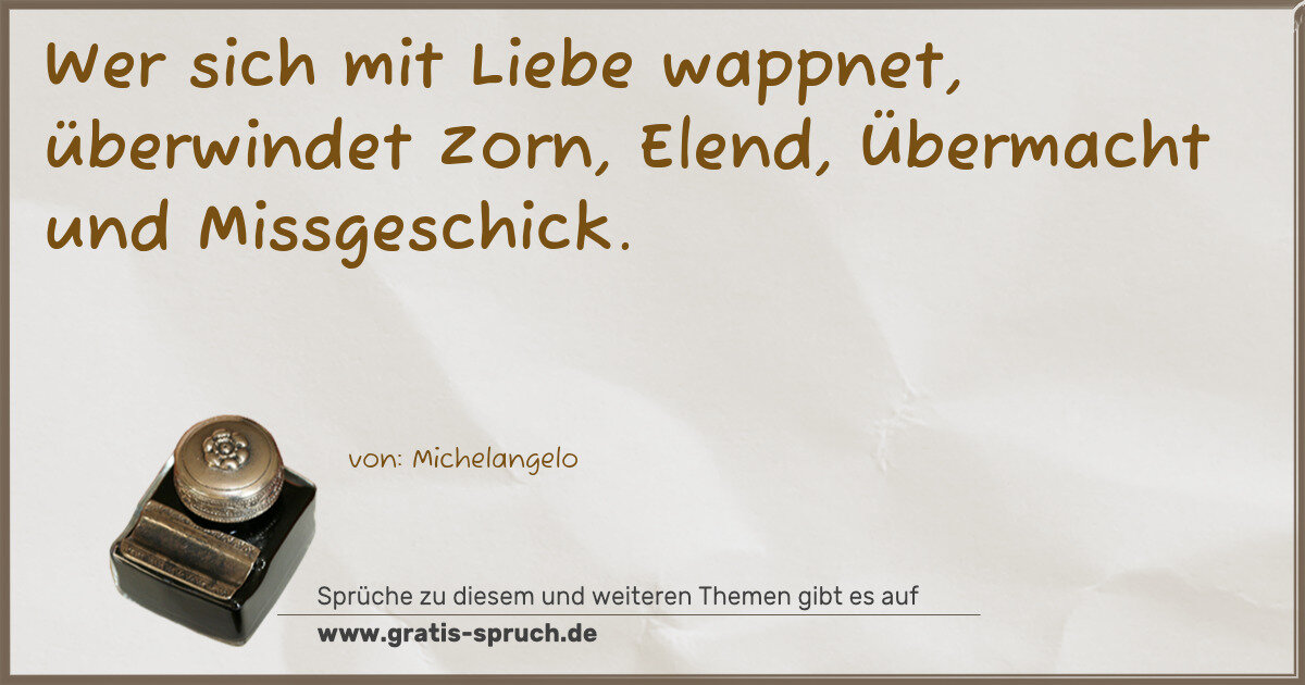 Spruchbild: Wer sich mit Liebe wappnet, überwindet Zorn, Elend, Übermacht und Missgeschick.