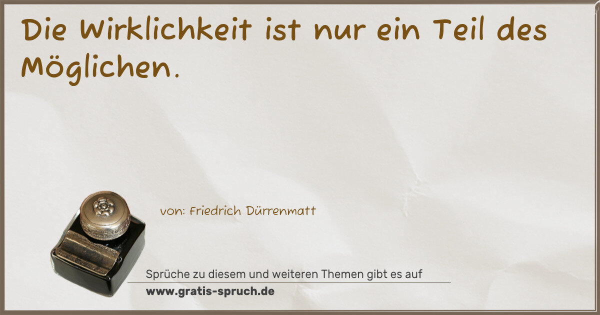 Spruchbild: Die Wirklichkeit ist nur ein Teil des Möglichen.