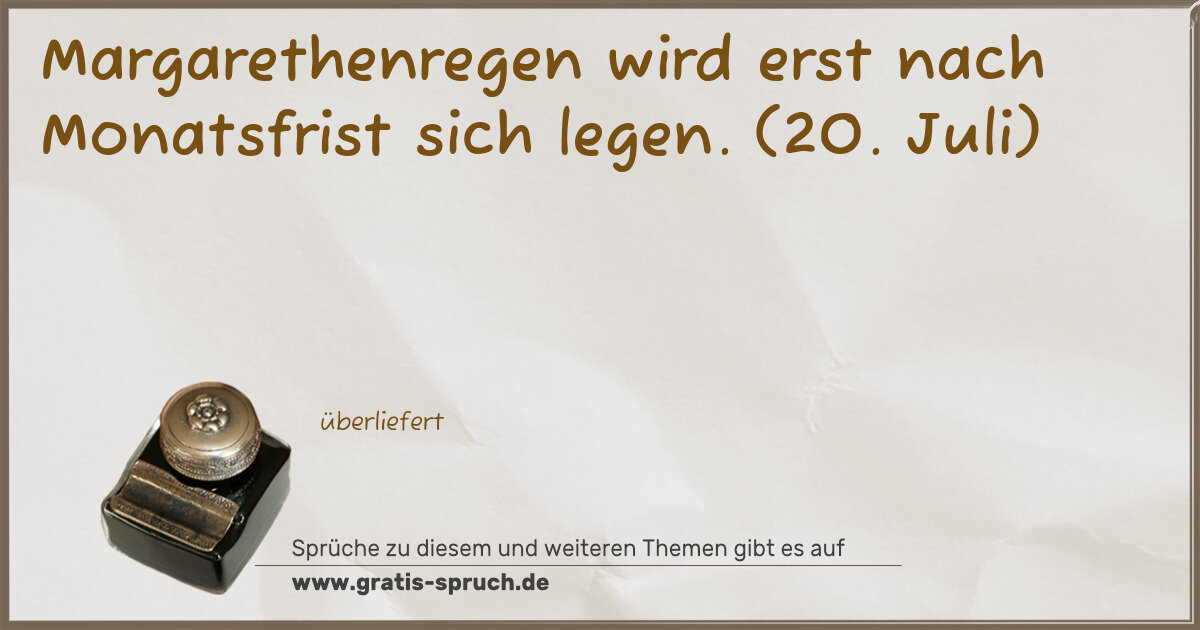 Spruchbild: Margarethenregen wird erst nach Monatsfrist sich legen. (20. Juli)