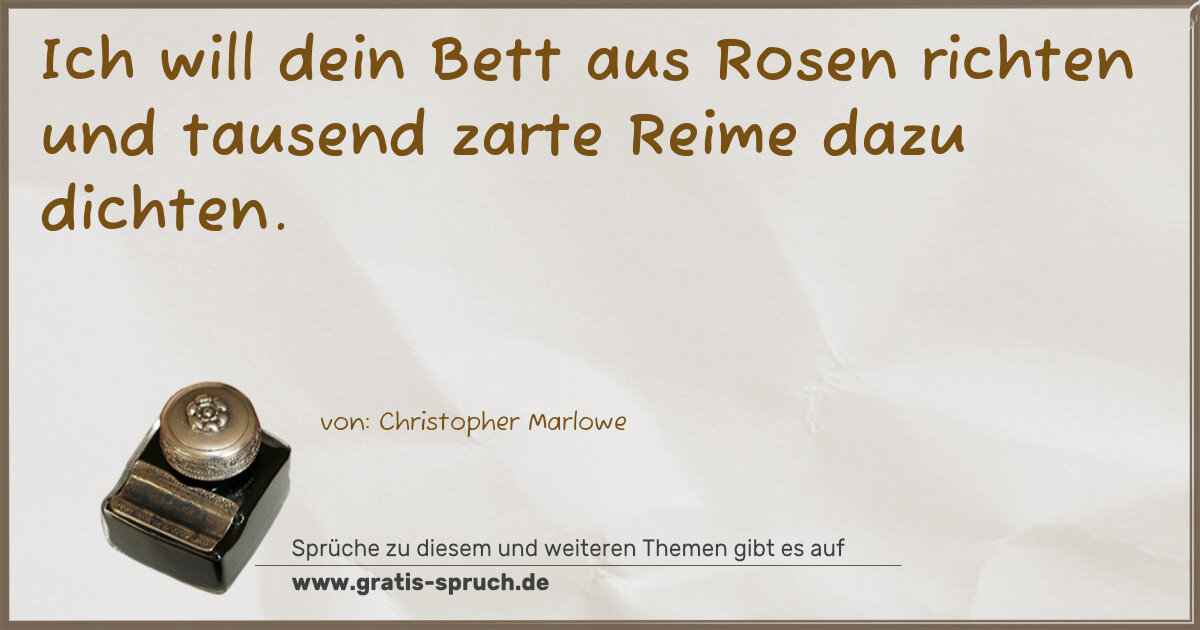 Spruchbild: Ich will dein Bett aus Rosen richten und tausend zarte Reime dazu dichten.