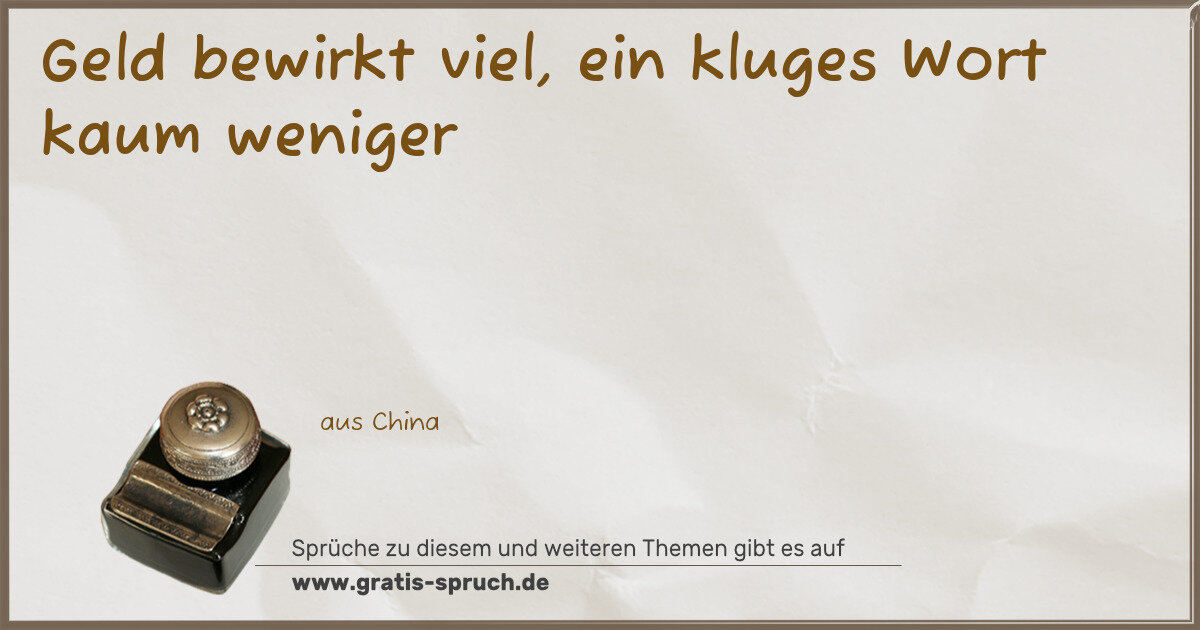 Spruchbild: Geld bewirkt viel, ein kluges Wort kaum weniger