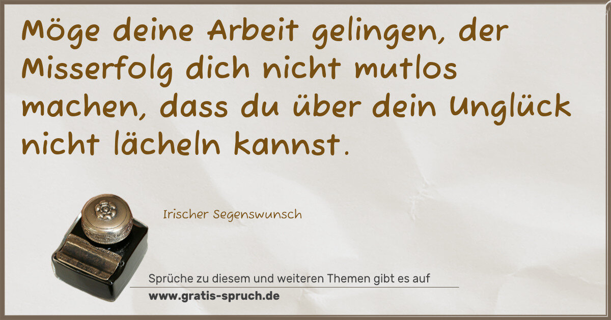 Spruchbild: Möge deine Arbeit gelingen, der Misserfolg dich nicht mutlos machen, dass du über dein Ung …
