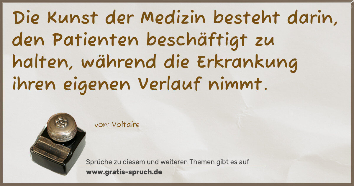 Spruchbild: Die Kunst der Medizin besteht darin, den Patienten beschäftigt zu halten, während die Er …