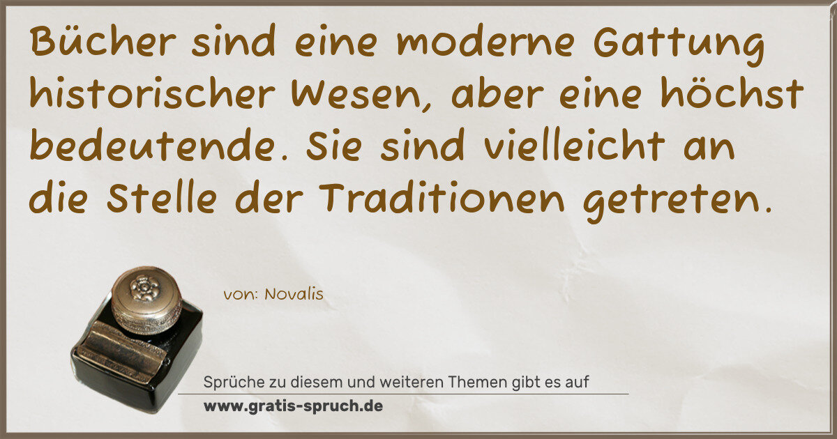 Spruchbild: Bücher sind eine moderne Gattung historischer Wesen, aber eine höchst bedeutende. Sie sind …