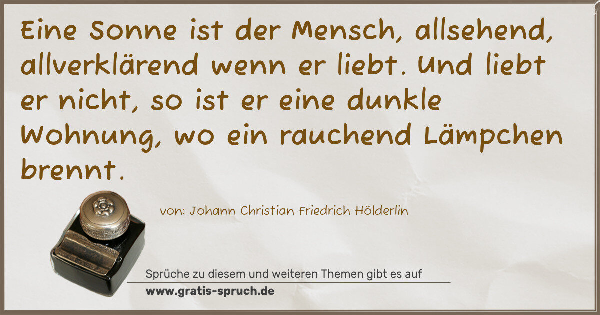 Spruchbild: Eine Sonne ist der Mensch, allsehend, allverklärend wenn er liebt. Und liebt er nicht, s …