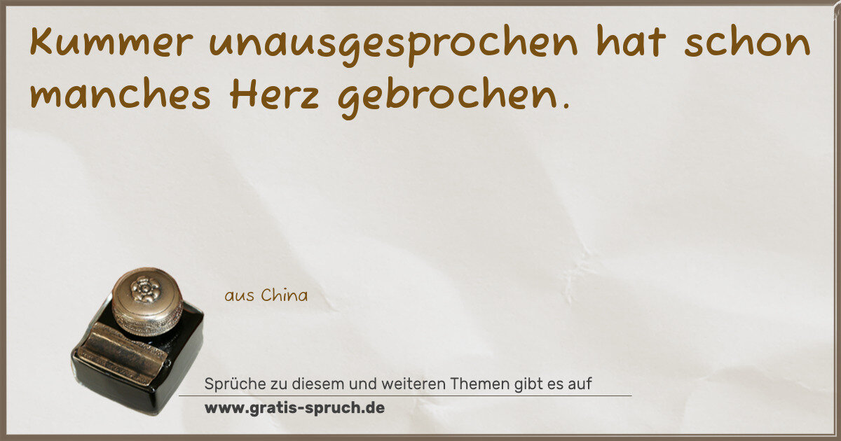 Spruchbild: Kummer unausgesprochen hat schon manches Herz gebrochen.