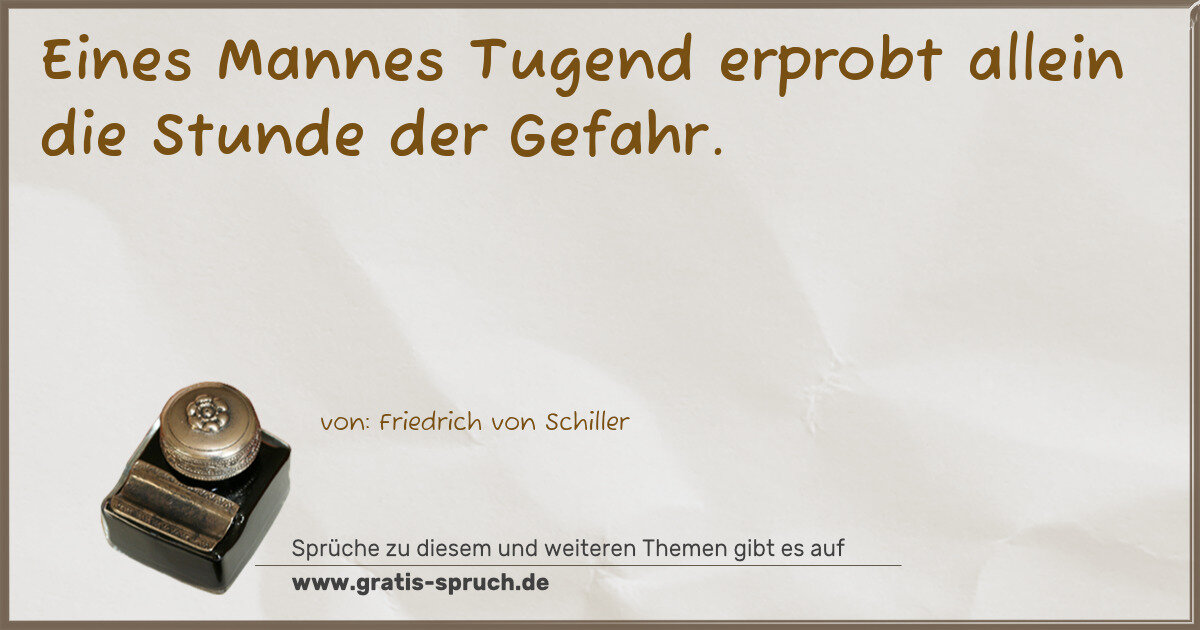 Spruchbild: Eines Mannes Tugend erprobt allein die Stunde der Gefahr.