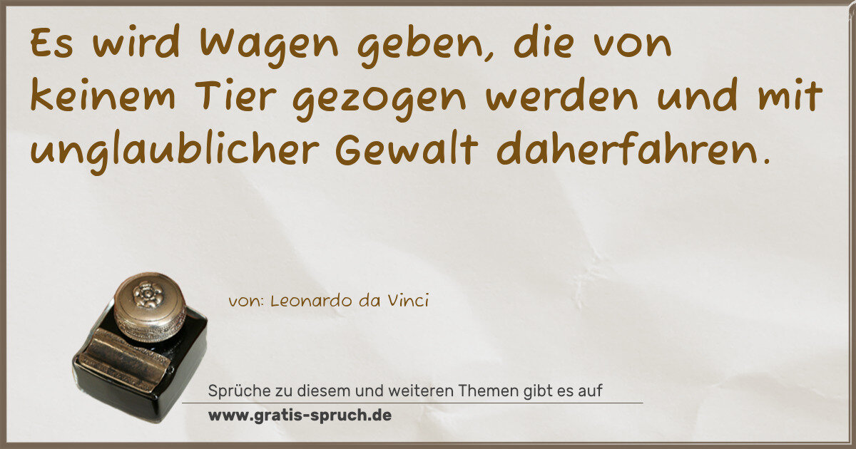 Spruchbild: Es wird Wagen geben, die von keinem Tier gezogen werden und mit unglaublicher Gewalt dah …