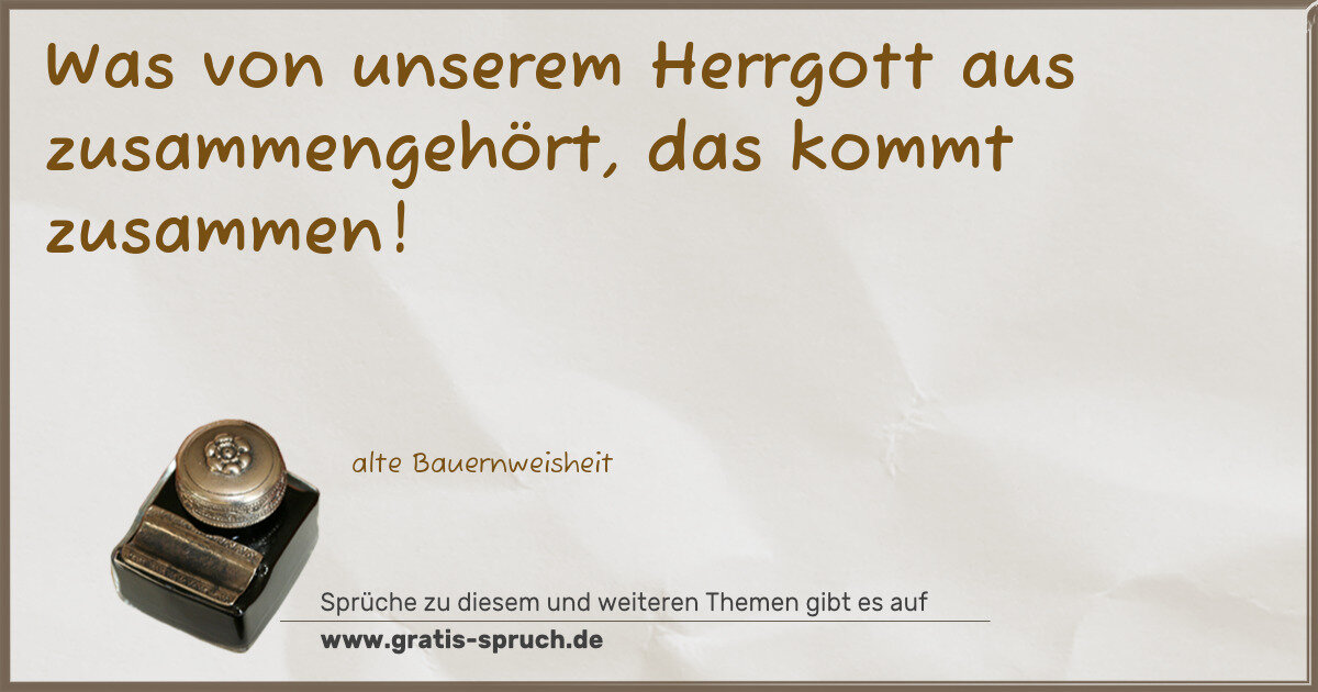 Spruchbild: Was von unserem Herrgott aus zusammengehört, das kommt zusammen!