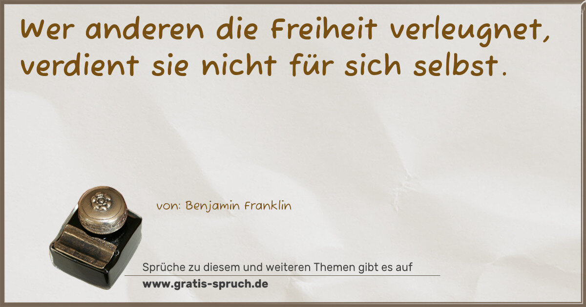 Spruchbild: Wer anderen die Freiheit verleugnet, verdient sie nicht für sich selbst.