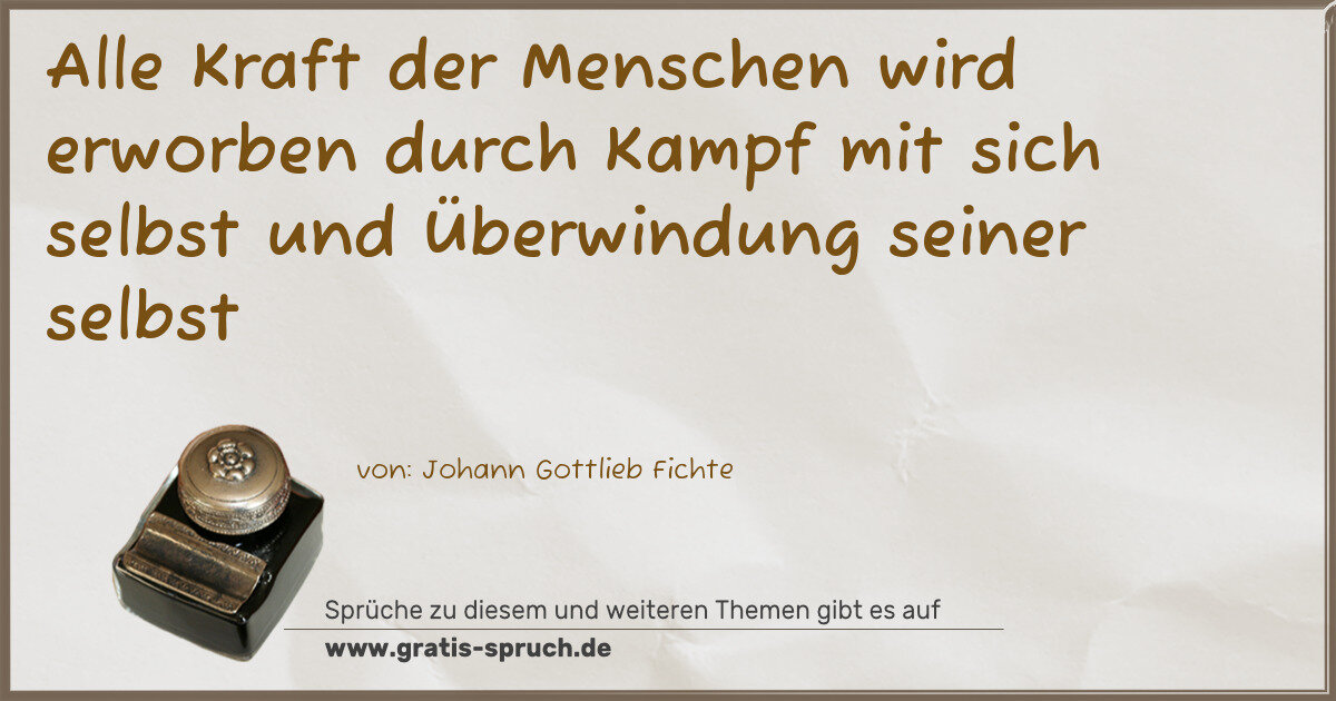 Spruchbild: Alle Kraft der Menschen wird erworben durch Kampf mit sich selbst und Überwindung seiner s …