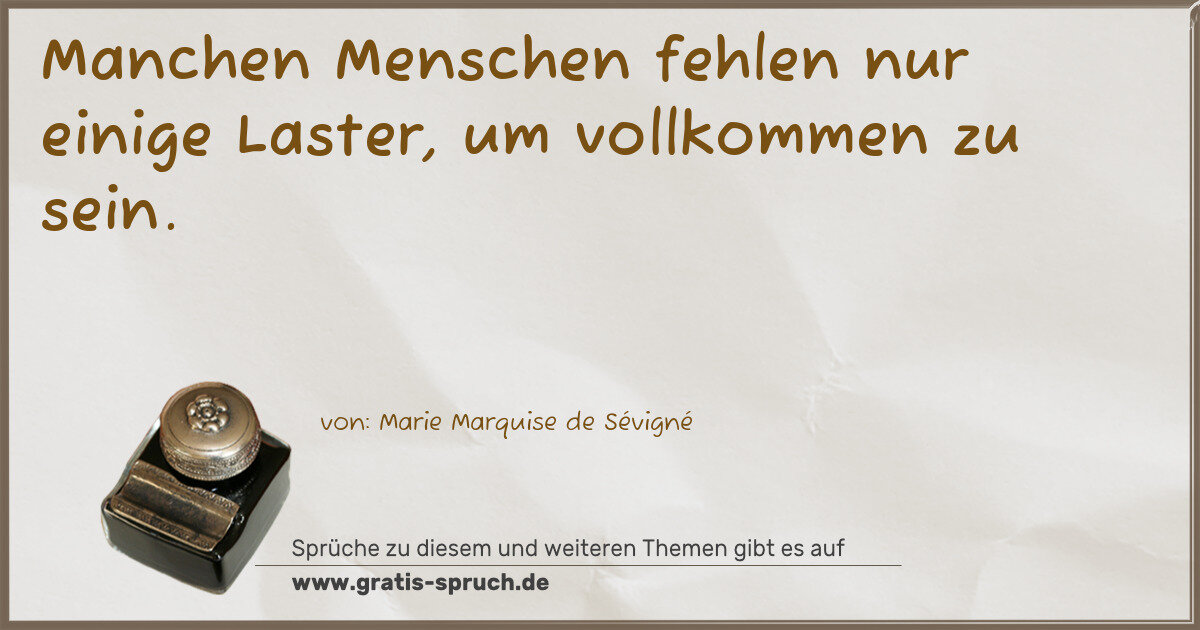 Spruchbild: Manchen Menschen fehlen nur einige Laster, um vollkommen zu sein.