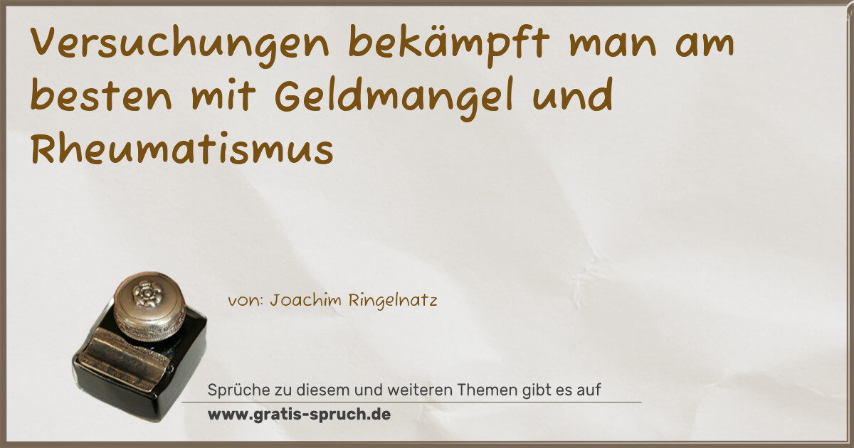 Spruchbild: Versuchungen bekämpft man am besten mit Geldmangel und Rheumatismus