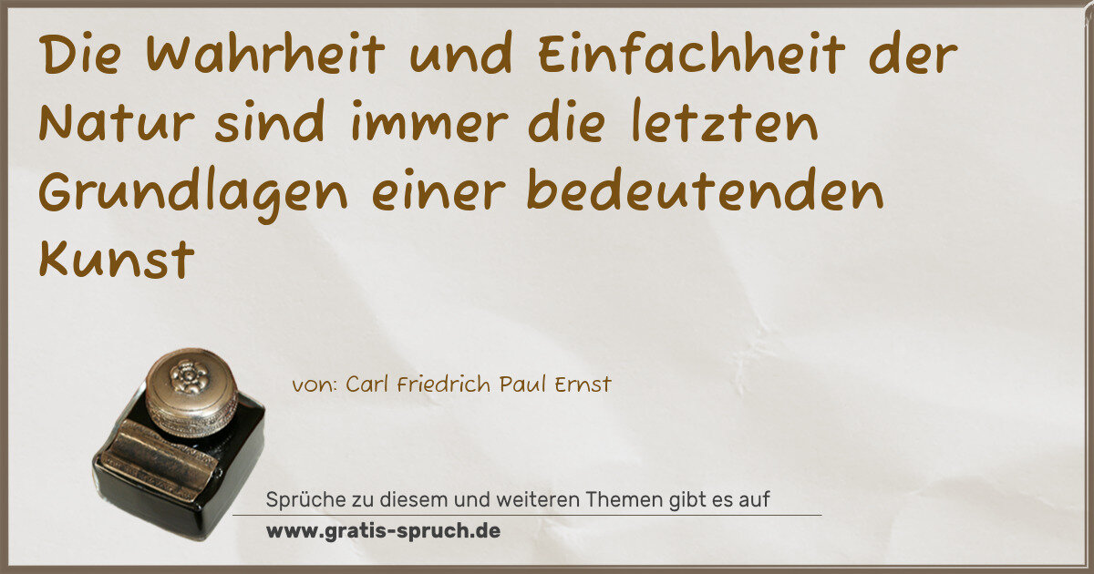 Spruchbild: Die Wahrheit und Einfachheit der Natur sind immer die letzten Grundlagen einer bedeutende …