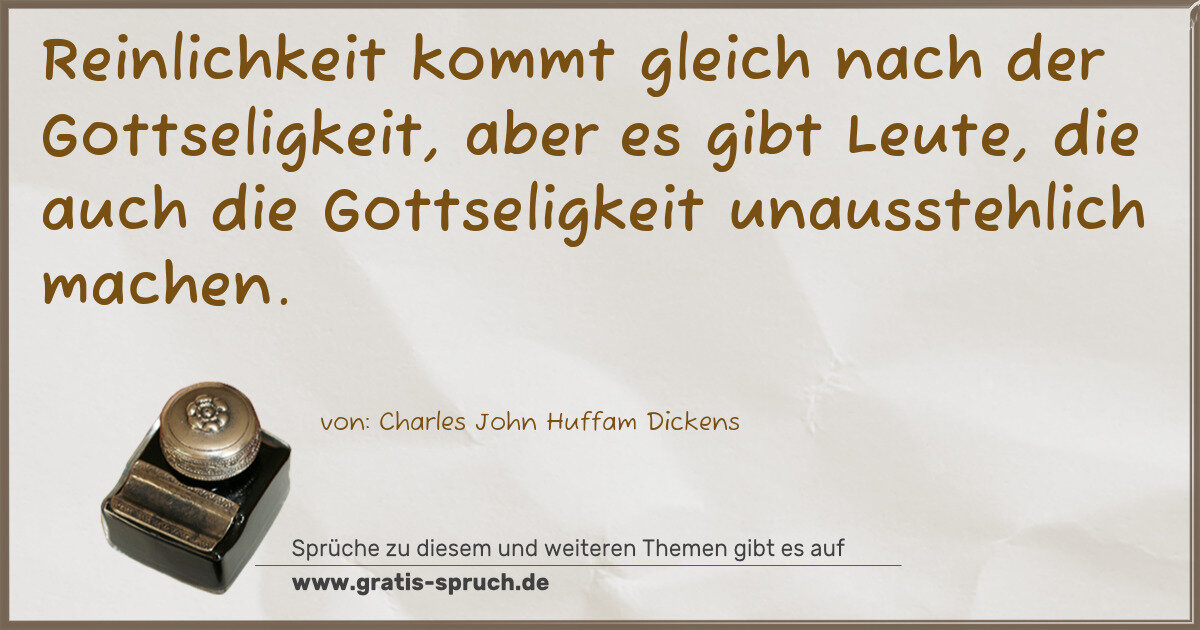 Spruchbild: Reinlichkeit kommt gleich nach der Gottseligkeit, aber es gibt Leute, die auch die Gotts …