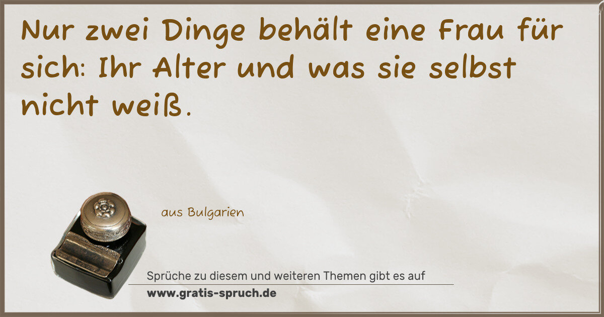 Spruchbild: Nur zwei Dinge behält eine Frau für sich: Ihr Alter und was sie selbst nicht weiß.