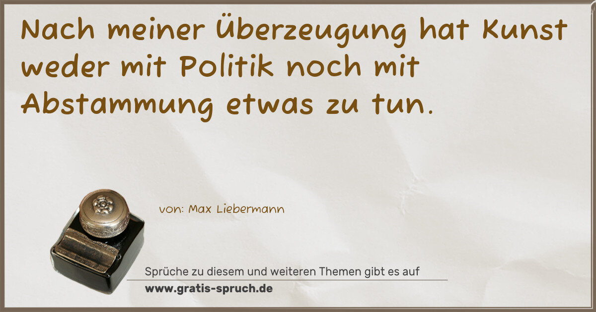 Spruchbild: Nach meiner Überzeugung hat Kunst weder mit Politik noch mit Abstammung etwas zu tun.