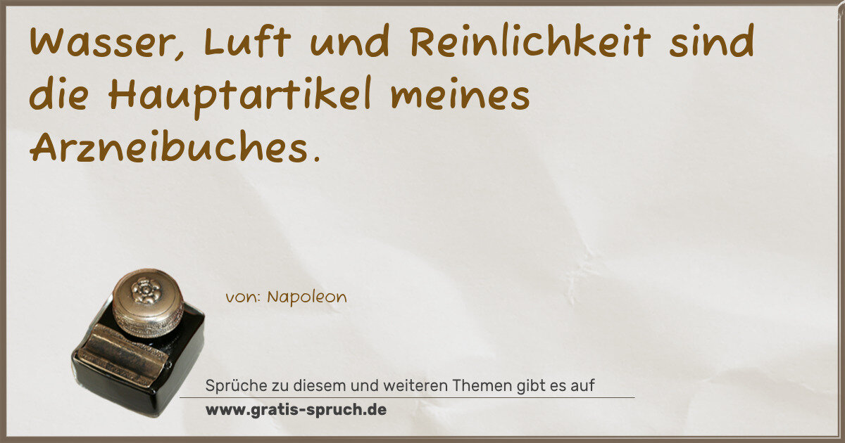 Spruchbild: Wasser, Luft und Reinlichkeit sind die Hauptartikel meines Arzneibuches.