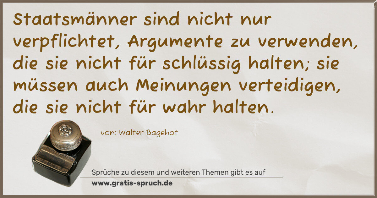 Spruchbild: Staatsmänner sind nicht nur verpflichtet, Argumente zu verwenden, die sie nicht für schlü …