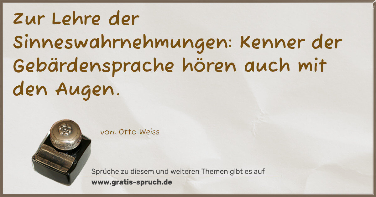 Spruchbild: Zur Lehre der Sinneswahrnehmungen: Kenner der Gebärdensprache hören auch mit den Augen.