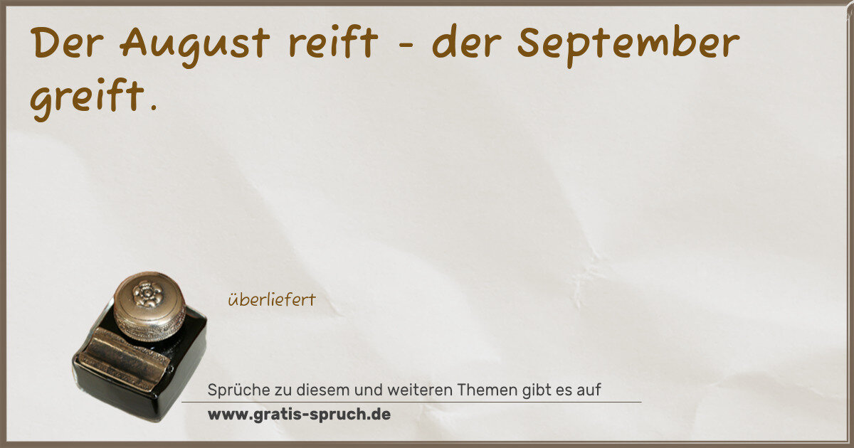 Spruchbild: Der August reift - der September greift.