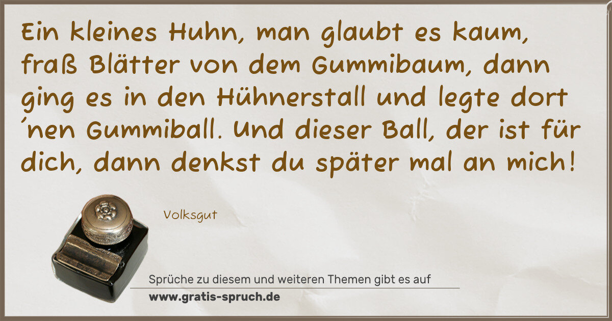 Spruchbild: Ein kleines Huhn, man glaubt es kaum, fraß Blätter von dem Gummibaum, dann ging es in den …