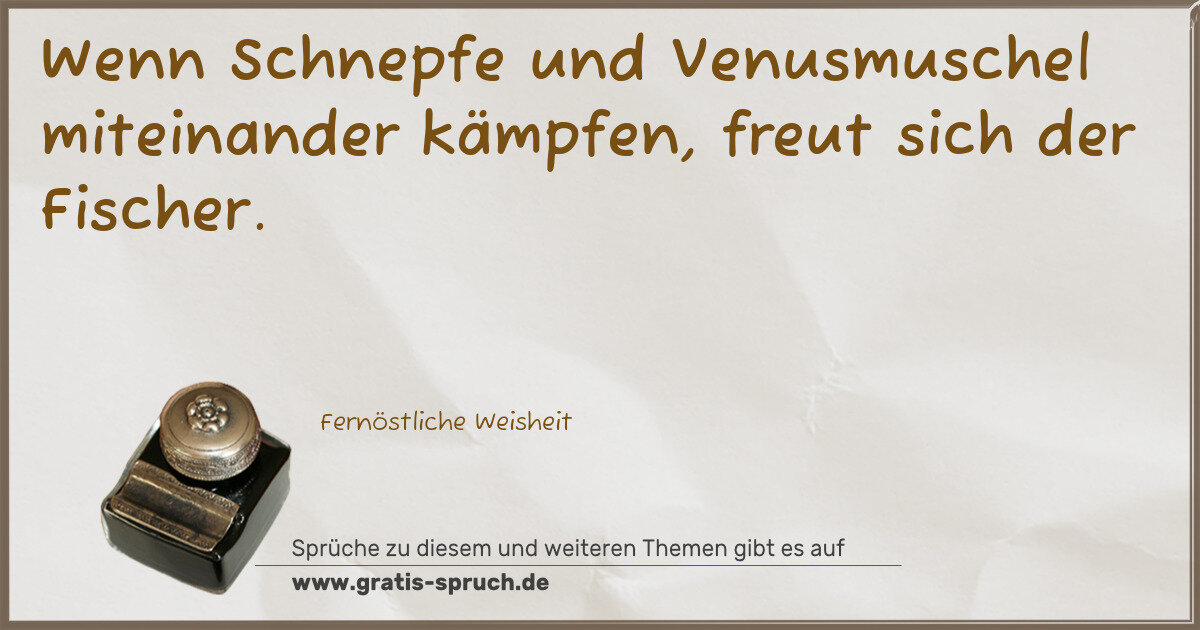 Spruchbild: Wenn Schnepfe und Venusmuschel miteinander kämpfen, freut sich der Fischer.
