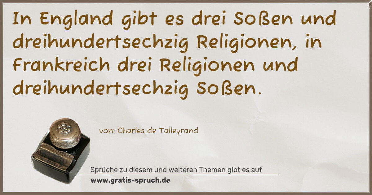Spruchbild: In England gibt es drei Soßen und dreihundertsechzig Religionen, in Frankreich drei Religi …