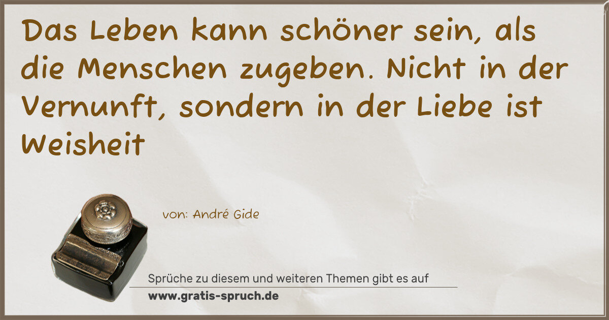 Spruchbild: Das Leben kann schöner sein, als die Menschen zugeben. Nicht in der Vernunft, sondern in …