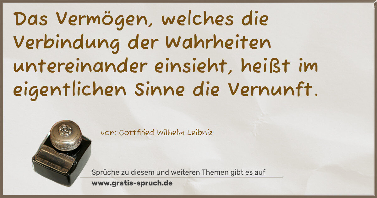 Spruchbild: Das Vermögen, welches die Verbindung der Wahrheiten untereinander einsieht, heißt im eige …