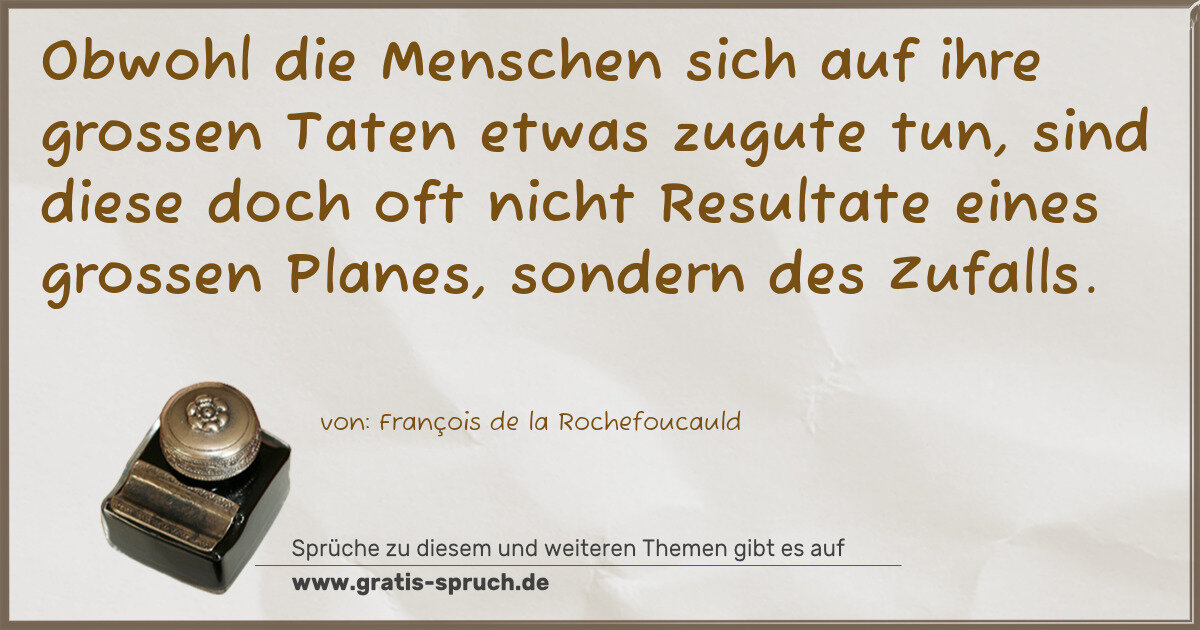 Spruchbild: Obwohl die Menschen sich auf ihre grossen Taten etwas zugute tun, sind diese doch oft nich …