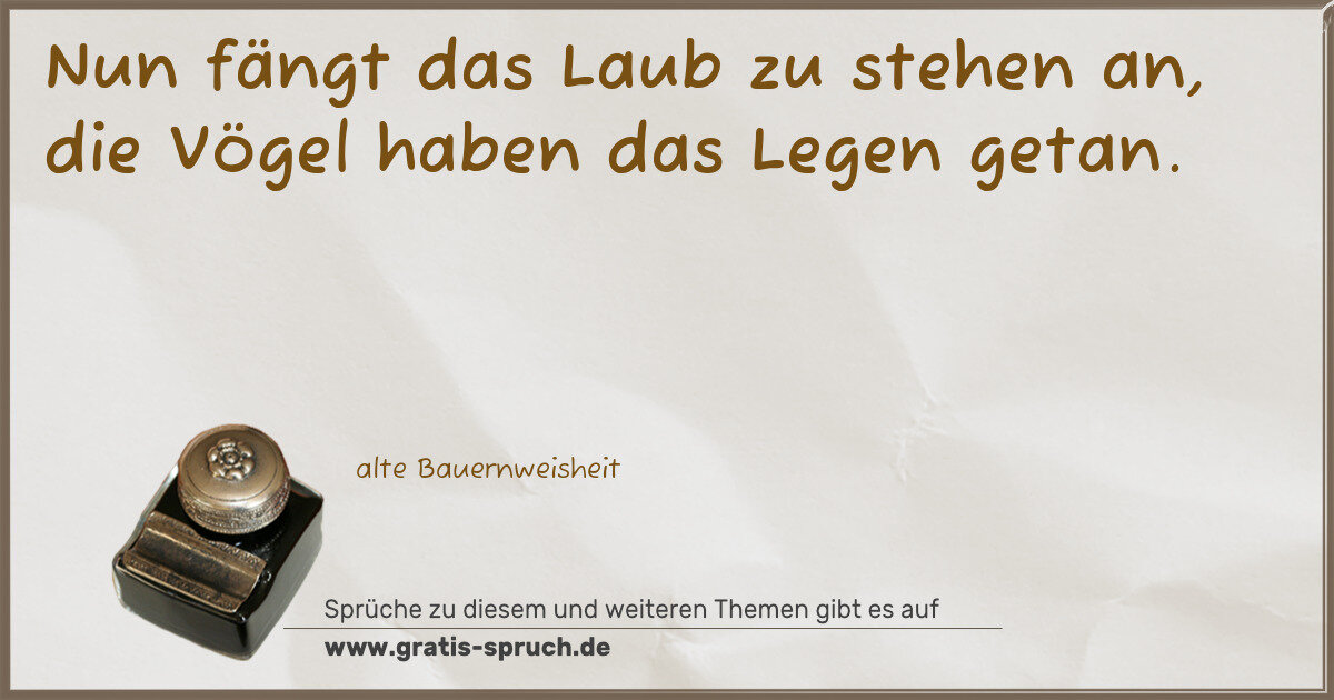 Spruchbild: Nun fängt das Laub zu stehen an, die Vögel haben das Legen getan.