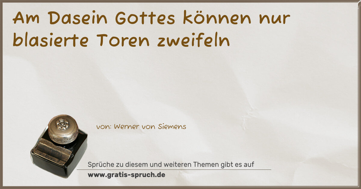 Spruchbild: Am Dasein Gottes können nur blasierte Toren zweifeln