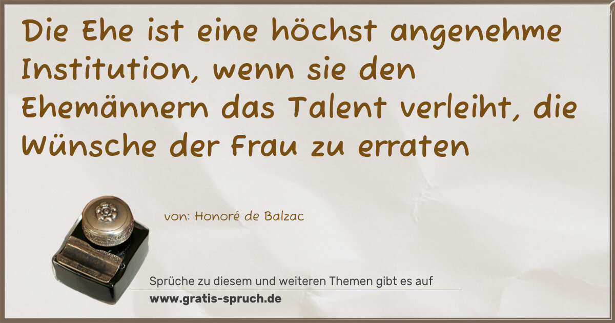 Spruchbild: Die Ehe ist eine höchst angenehme Institution, wenn sie den Ehemännern das Talent verleih …