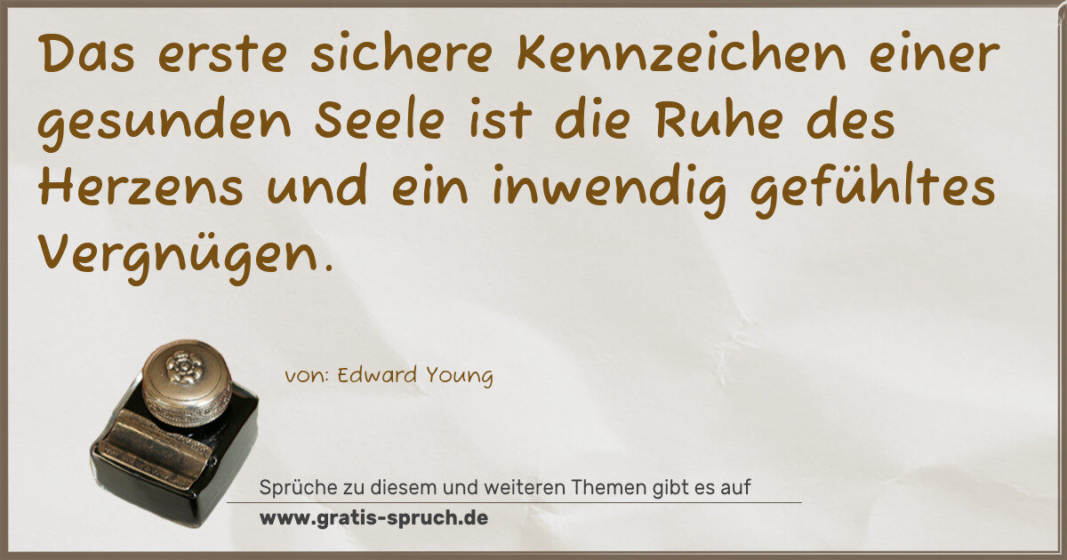 Spruchbild: Das erste sichere Kennzeichen einer gesunden Seele ist die Ruhe des Herzens und ein inwend …