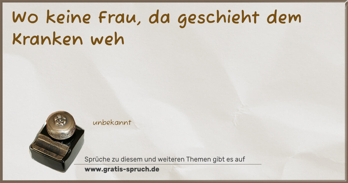 Spruchbild: Wo keine Frau, da geschieht dem Kranken weh
