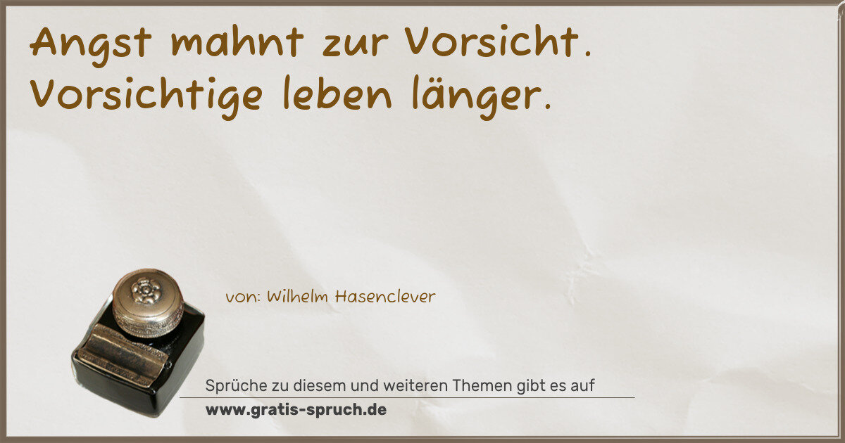 Spruchbild: Angst mahnt zur Vorsicht. Vorsichtige leben länger.