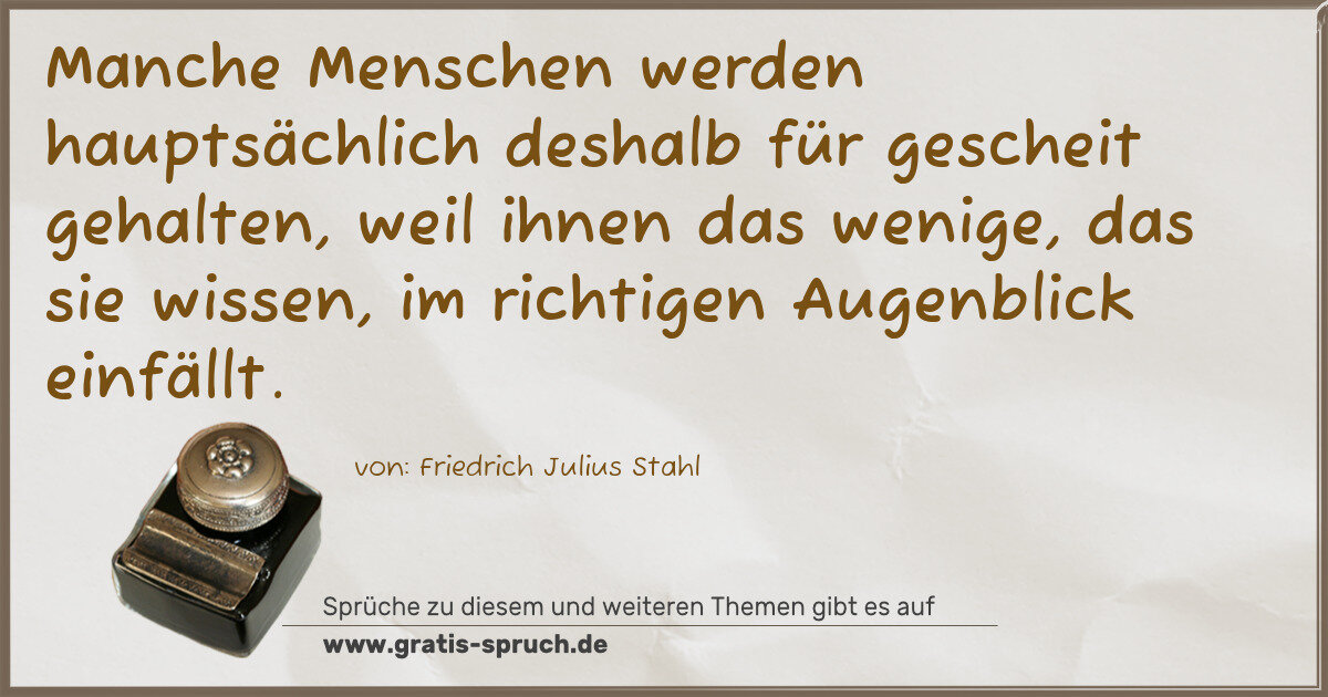 Spruchbild: Manche Menschen werden hauptsächlich deshalb für gescheit gehalten, weil ihnen das wenige, …