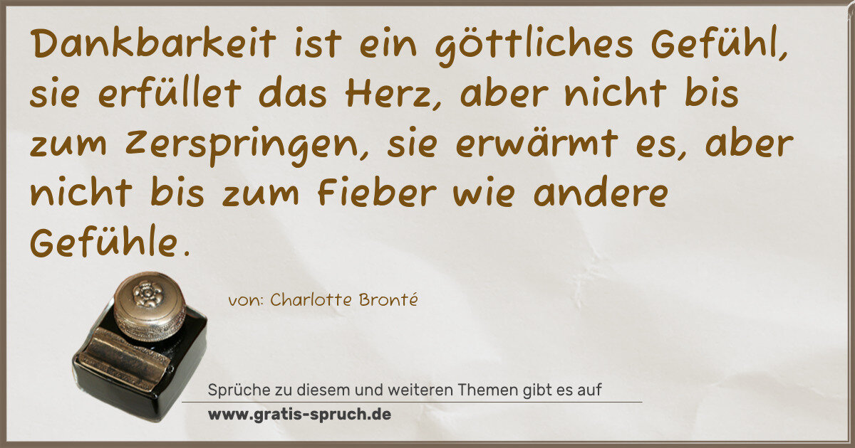 Spruchbild: Dankbarkeit ist ein göttliches Gefühl, sie erfüllet das Herz, aber nicht bis zum Zerspring …