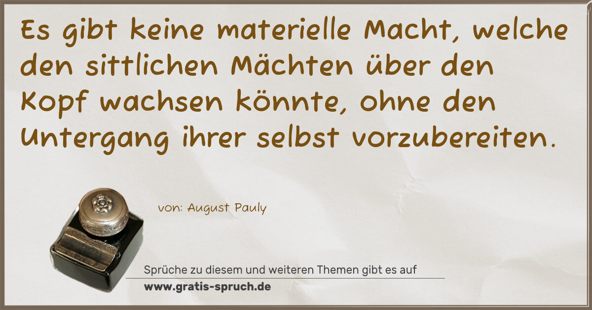 Spruchbild: Es gibt keine materielle Macht, welche den sittlichen Mächten über den Kopf wachsen könnt …