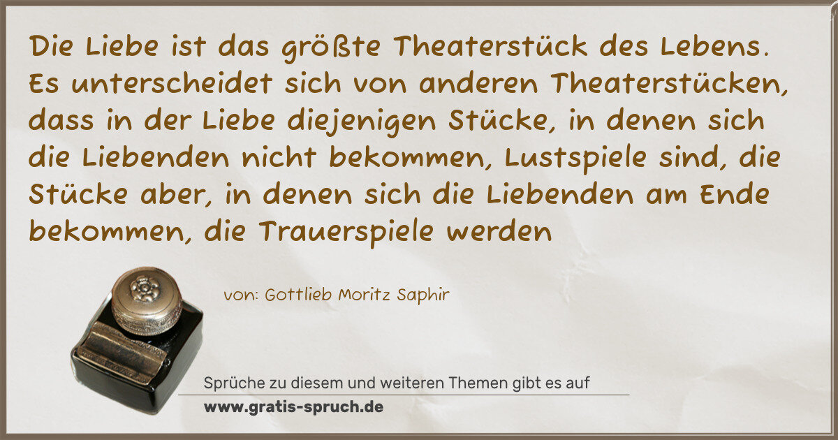 Spruchbild: Die Liebe ist das größte Theaterstück des Lebens. Es unterscheidet sich von anderen Theat …