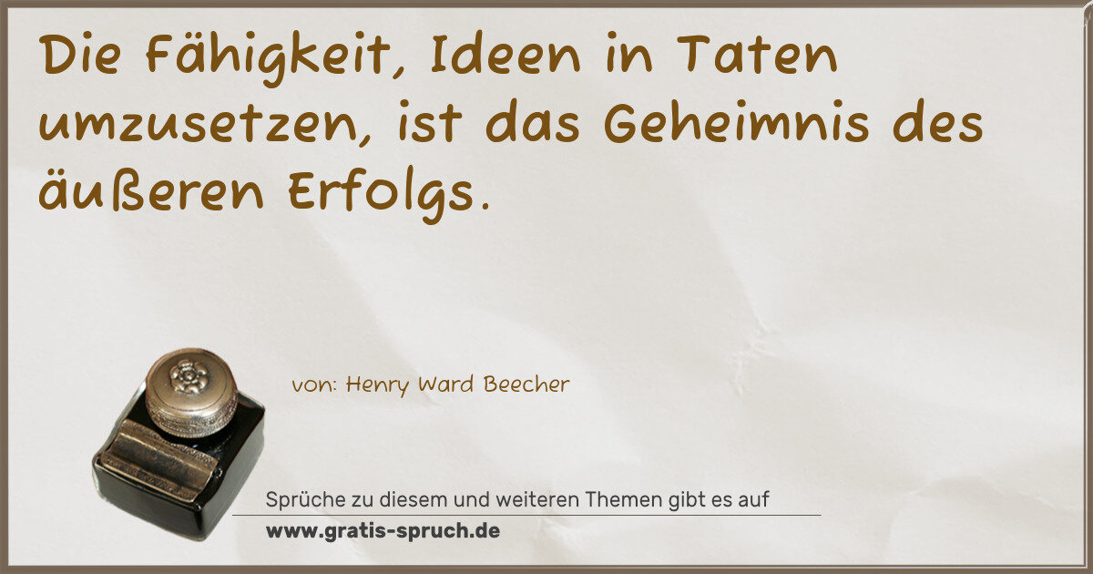 Spruchbild: Die Fähigkeit, Ideen in Taten umzusetzen, ist das Geheimnis des äußeren Erfolgs.