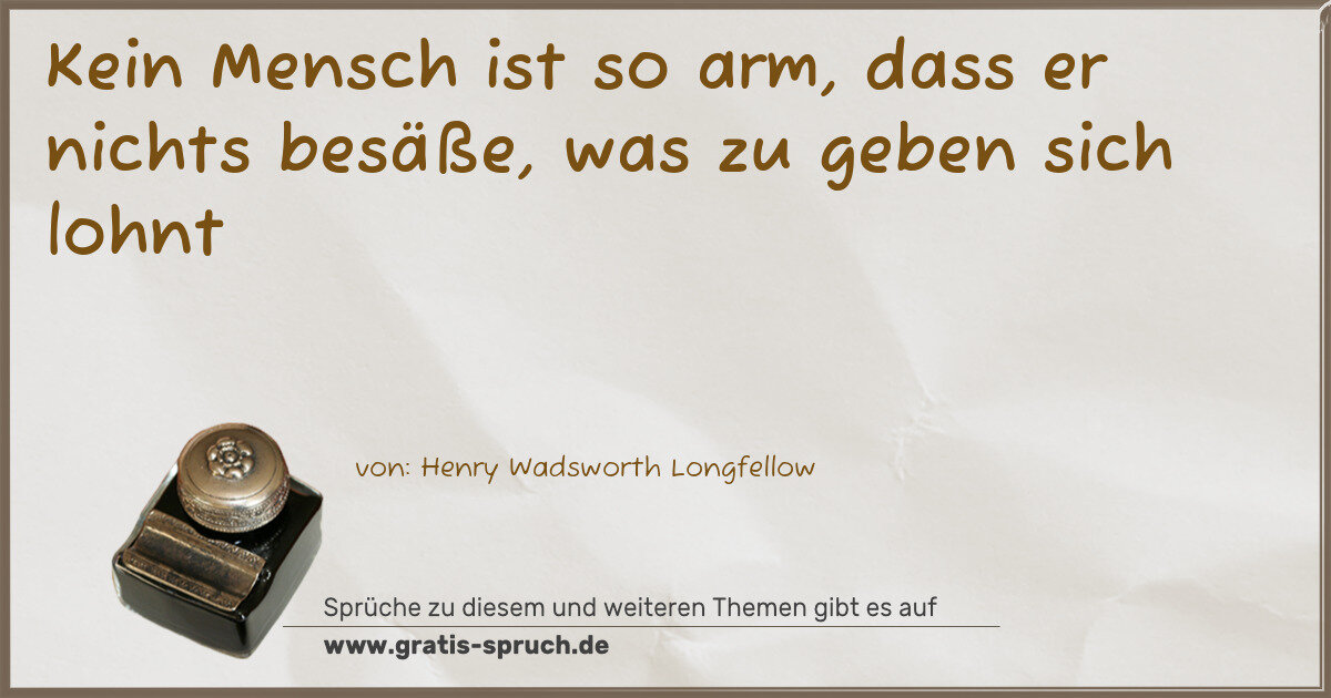 Spruchbild: Kein Mensch ist so arm, dass er nichts besäße, was zu geben sich lohnt