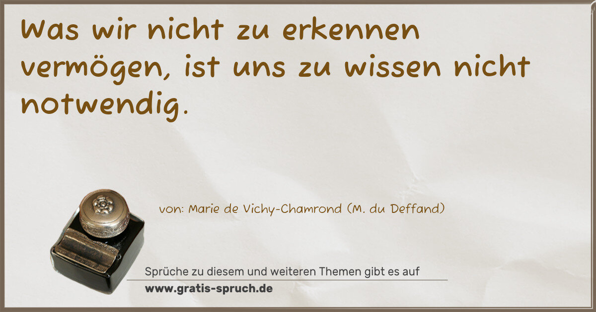 Spruchbild: Was wir nicht zu erkennen vermögen, ist uns zu wissen nicht notwendig.