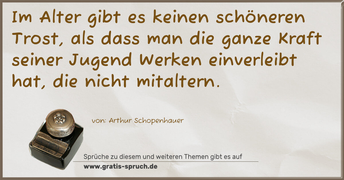 Spruchbild: Im Alter gibt es keinen schöneren Trost, als dass man die ganze Kraft seiner Jugend Werken …