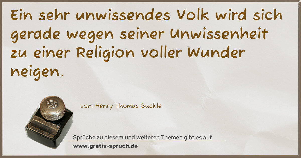 Spruchbild: Ein sehr unwissendes Volk wird sich gerade wegen seiner Unwissenheit zu einer Religion v …