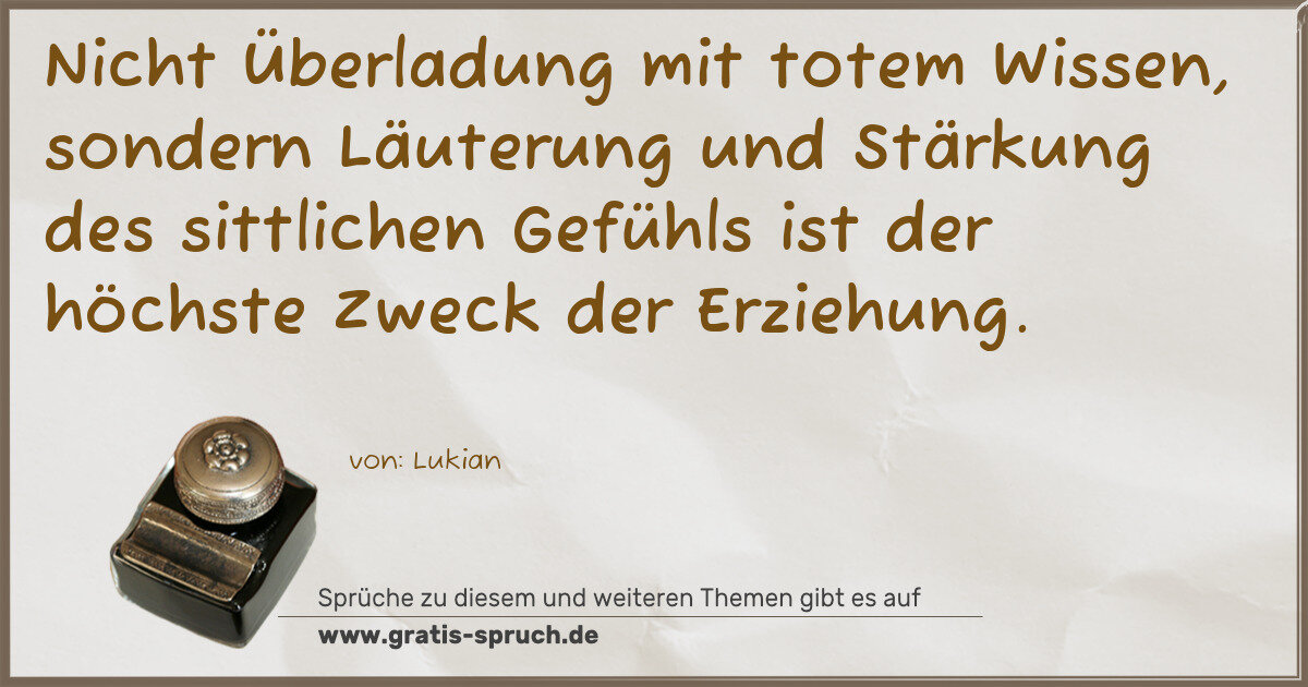 Spruchbild: Nicht Überladung mit totem Wissen, sondern Läuterung und Stärkung des sittlichen Gefühls i …