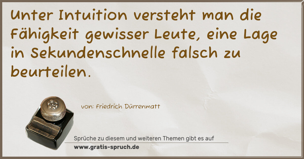 Spruchbild: Unter Intuition versteht man die Fähigkeit gewisser Leute, eine Lage in Sekundenschnelle f …