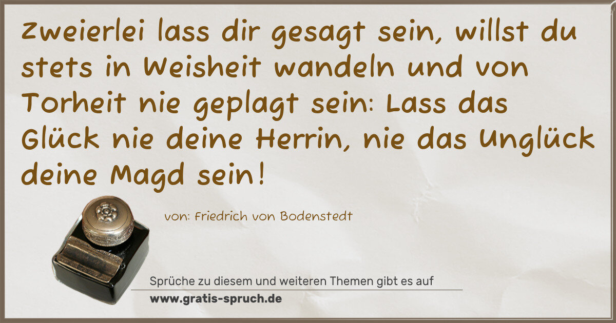 Spruchbild: Zweierlei lass dir gesagt sein, willst du stets in Weisheit wandeln und von Torheit nie ge …